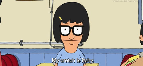 My crotch is itchy. (Bob’s Burgers)